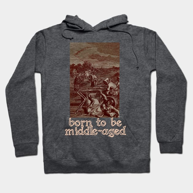 born to be middle-aged Hoodie by goatwang